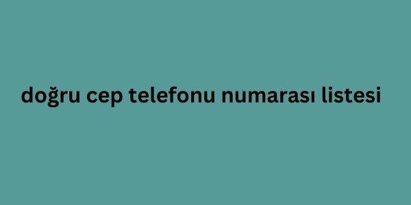 doğru cep telefonu numarası listesi